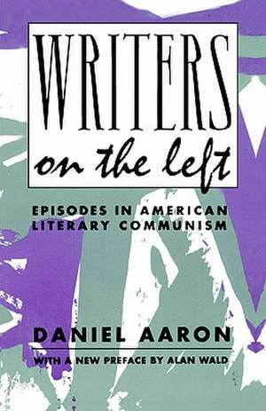 Writers on the Left – Episodes in American Literary Communism (Paper) de Daniel Aaron