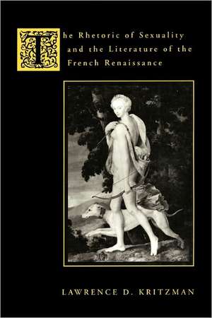 The Rhetoric of Sexuality & the Literature of the French Renaissance de Lawrence Kritzman