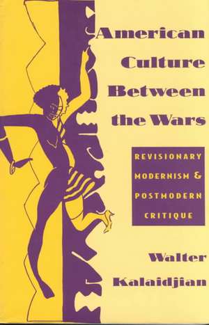 American Culture Between the Wars – Revisionary Modernism & Postmodern Critique (Paper) de Walter Kalaidjian