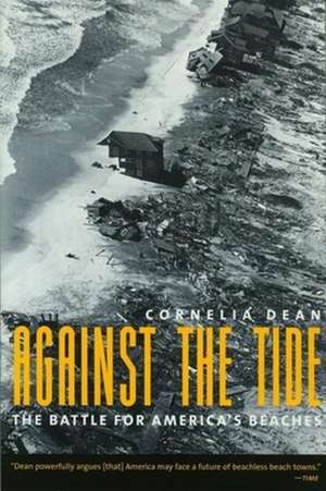 Against the Tide – The Battle for America′s Beaches de Cornelia Dean