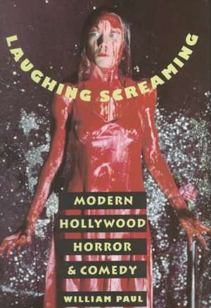 Laughing Screaming – Modern Hollywood Horror & Comedy de William Paul