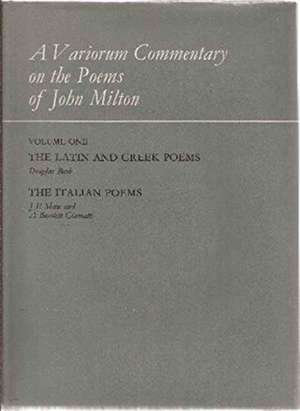 A Variorum Commentary on the Poems of John Milton The Latin and Greek Poems, The Italian Poems de Douglas Bush