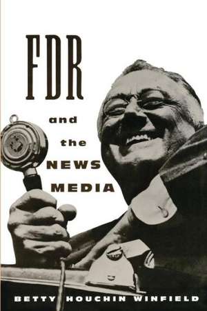 FDR & the News Media de Betty Houchin Winfield