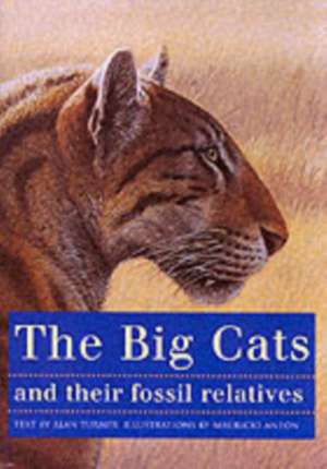 The Big Cats and Their Fossil Relatives – An Illustrated Guide to Their Evolution and Natural History de Mauricio Antón