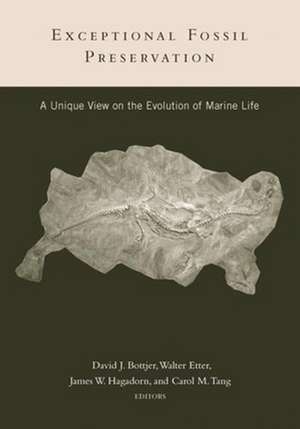 Exceptional Fossil Preservation – A Unique View on the Evolution of Marine Life de David Bottjer