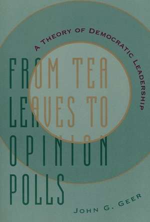 From Tea Leaves to Opinion Polls – A Theory of Democratic Leadership de John Geer