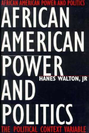 African American Power and Politics – The Political Context Variable de Hanes Walton