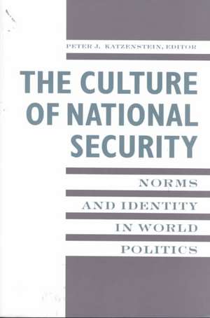 The Culture of National Security – Norms and Identity in World Politics de Peter Katzenstein