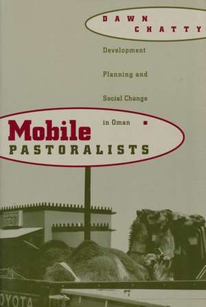 Mobile Pastoralists – Development Planning & Social Change in Oman (Paper) de Dawn Chatty