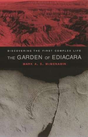 The Garden of Ediacara – Discovering the First Complex Life de Mark A. S. Mcmenamin