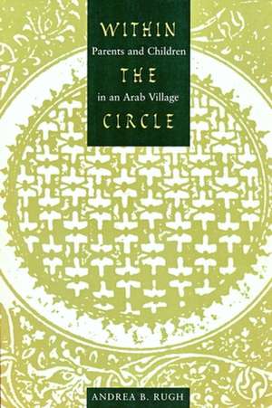 Within the Circle – Parents and Children in an Arab Village de Andrea Rugh