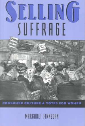 Selling Suffrage – Consumer Culture & Votes for Women (Paper) de Margaret Finnegan