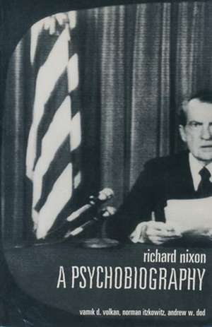 Richard Nixon – A Psychobiography de Vamik Volkan