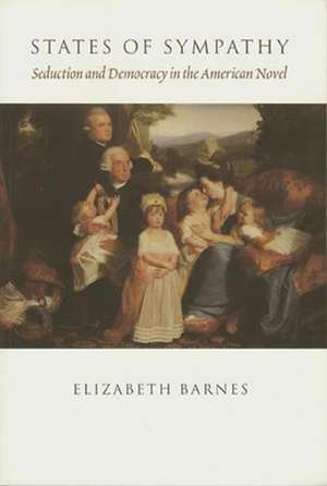 States of Sympathy – Seduction & Democracy in the American Novel (Paper) de Elizabeth Barnes