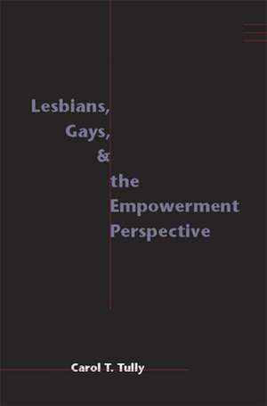 Lesbians, Gays, and the Empowerment Perspective de Carol Tully