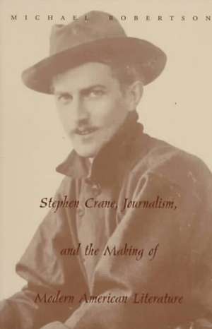 Stephen Crane – Journalism and the Making of Modern American Literature de Michael Robertson