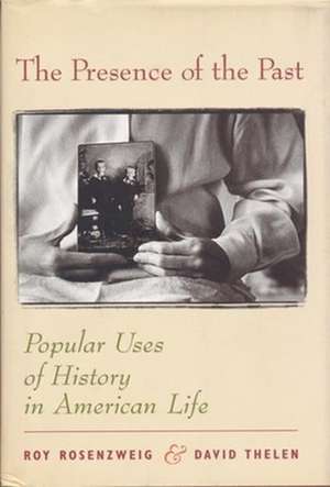 The Presence of the Past – Popular Uses of Historu in American Life de Roy Rosenzweig