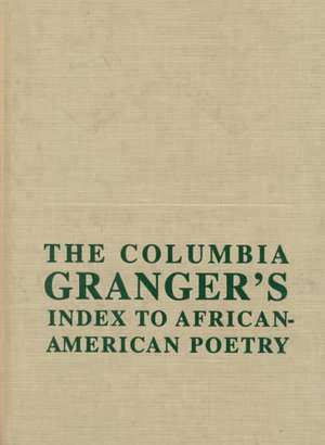 The Columbia Granger′s Index to African–American Poetry de Nicholas Frankovich