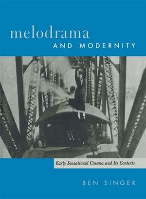 Melodrama & Modernity – Early Sensational Cinema & It′s Contexts de Ben Singer