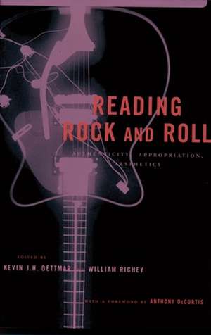 Reading Rock & Roll – Authenticity, Appropriation, Aesthetics de Kevin Dettmar