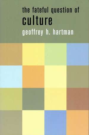 The Fateful Question of Culture de Geoffrey Hartman