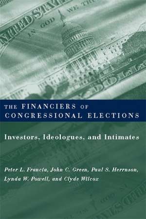 The Financiers of Congressional Elections – Investors, Idealogues, and Intimates de Peter Francia