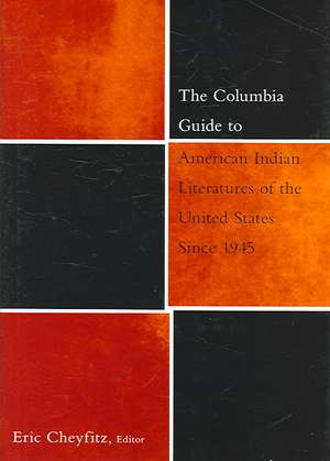 The Columbia Guide to American Indian Literatures of the United States Since 1945 de Eric Cheyfitz