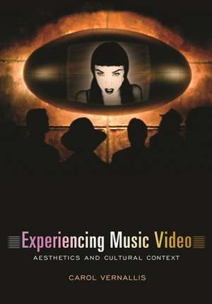 Experiencing Music Video – Aesthetics and Cultural Context de Carol Vernallis