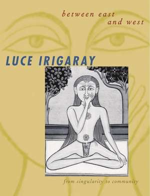 Between East & West – From Singularity to Community de Luce Irigaray