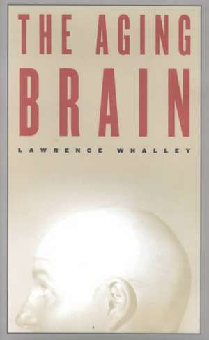 The Aging Brain de Lawrence Whalley