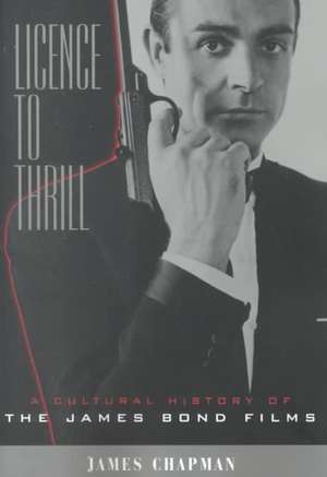 Licence to Thrill: A Cultural History of the James Bond Films de James Chapman