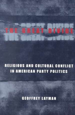 The Great Divide – Religious & Cultural Conflict in American Party Politics de Geoffrey Layman