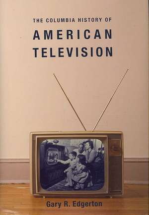 The Columbia History of American Television de Gary Edgerton