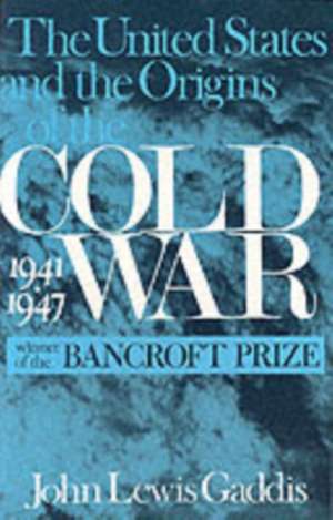 The United States and the Origins of the Cold War 1941–1947 de John Gaddis