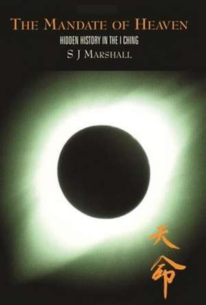 The Mandate of Heaven: Hidden History in the I Ching de S. J. Marshall