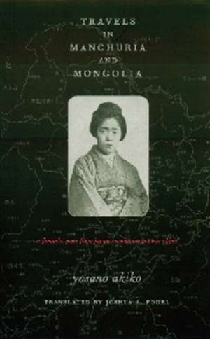 Travels in Manchuria and Mongolia – A Feminist Poet from Japan Encounters Prewar China de Akiko Yosano