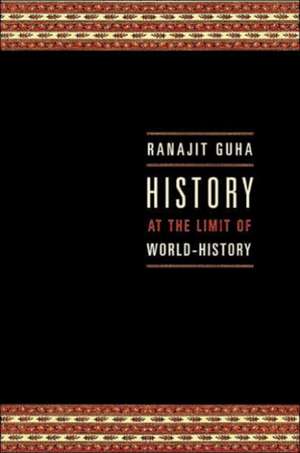 History at the Limit of World History de Ranajit Guha