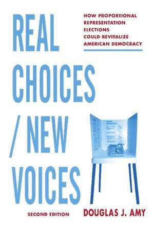 Real Choices/New Voices – How Proportional Representation Elections Could Revitalize American Democracy 2e de Douglas Amy