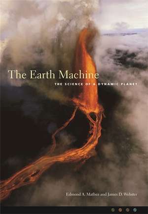 Earth Machine – The Science of a Dynamic Planet de Edmond Mathez