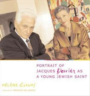 Portrait of Jacques Derrida as a Young Jewish Saint de Helene Cixous