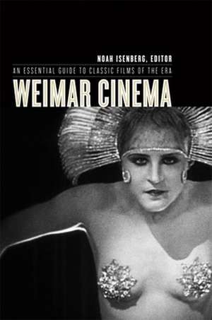 Weimar Cinema – An Essential Guide to Classic Films of the Era de Noah Isenberg