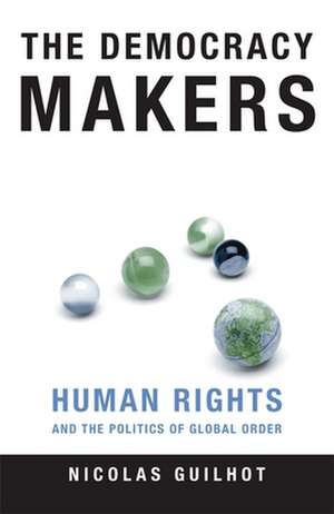 The Democracy Makers – Human Rights and the Politics of Global Order de Nicolas Guilhot