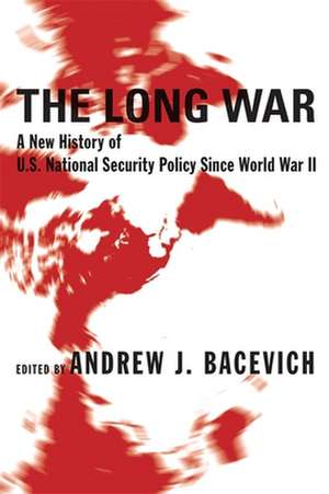 The Long War – A New History of U.S. National Security Policy Since World War II de Andrew Bacevich