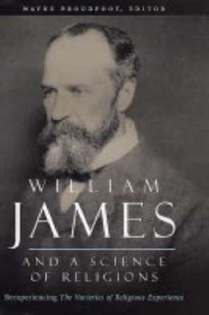 William James and a Science of Religions – Reexperiencing The Varieties of Religious Experience de Wayne Proudfoot