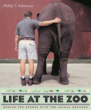 Life at the Zoo – Behind the Scenes with Animal Doctors de Phillip Robinson