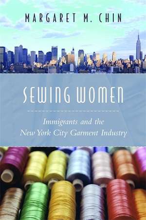 Sewing Women – Immigrants and the New York City Garment Industry de Margaret Chin