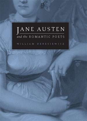 Jane Austen and the Romantic Poets de William Deresiewicz