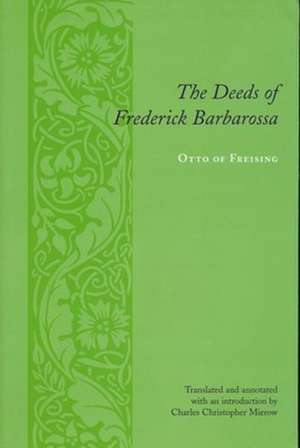 The Deeds of Frederick Barbarossa de Otto, Bishop Of Otto, Bishop Of