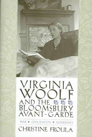 Virginia Woolf – War Civilization and the Bloomsbury Avant–Garde de Christine Froula