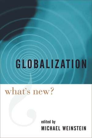 Globalization – What`s New? de Michael Weinstein